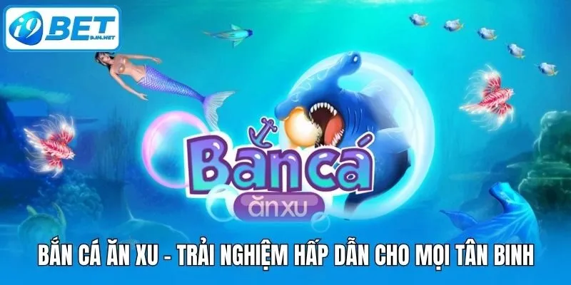 Bắn Cá Ăn Xu - Trải Nghiệm Hấp Dẫn Cho Mọi Tân Binh