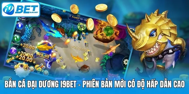 Bắn Cá Đại Dương i9bet - Phiên Bản Mới Có Độ Hấp Dẫn Cao
