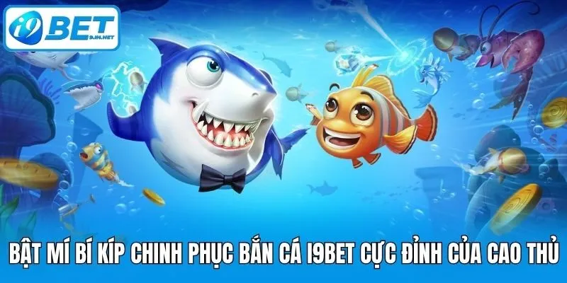 Bật mí bí kíp chinh phục bắn cá i9bet cực đỉnh của cao thủ