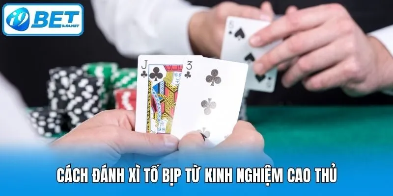 Cách đánh xì tố bịp từ kinh nghiệm cao thủ