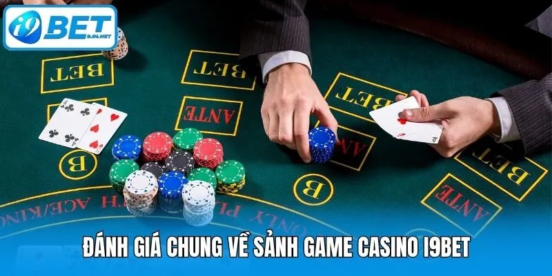 Đánh giá chung về sảnh game casino i9bet