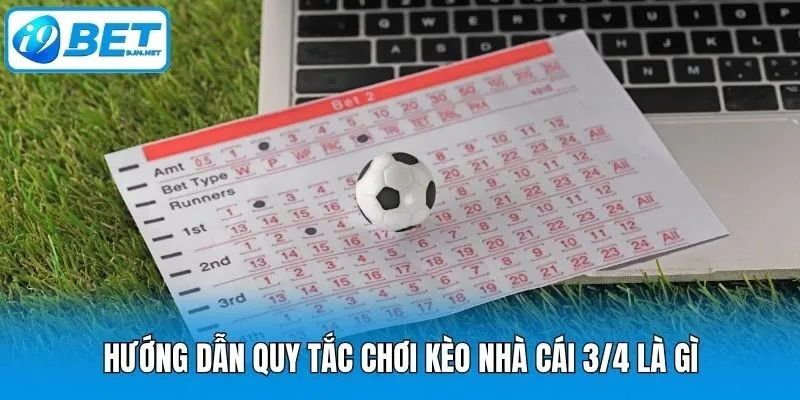 Hướng dẫn quy tắc chơi kèo nhà cái 3/4 là gì