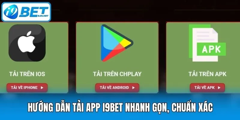 Hướng dẫn tải app i9bet nhanh gọn, chuẩn xác