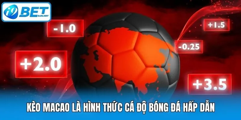 Kèo Macao là hình thức cá độ bóng đá hấp dẫn