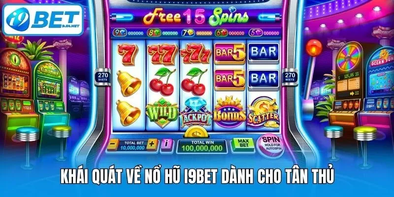Khái quát về nổ hũ i9bet dành cho tân thủ