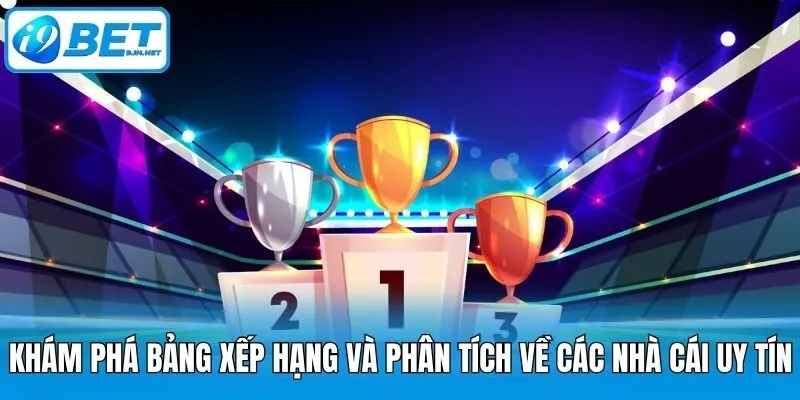 Khám phá bảng xếp hạng và phân tích về các nhà cái uy tín