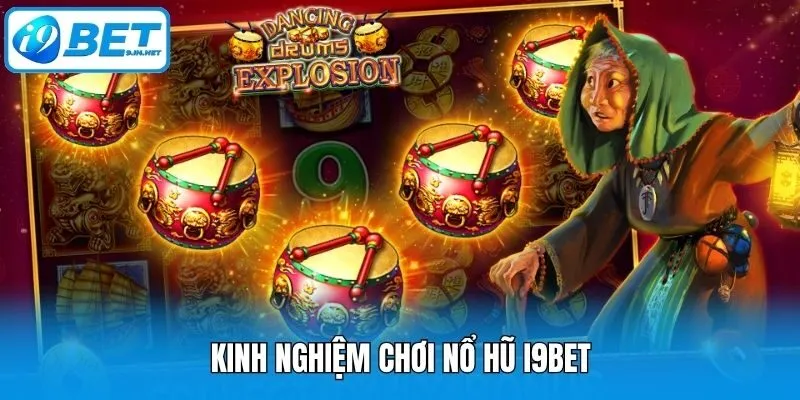 Kinh nghiệm chơi nổ hũ i9bet