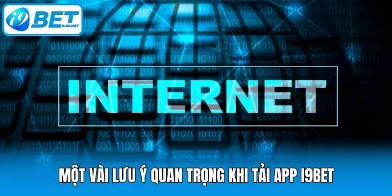 Một vài lưu ý quan trọng khi tải app i9bet