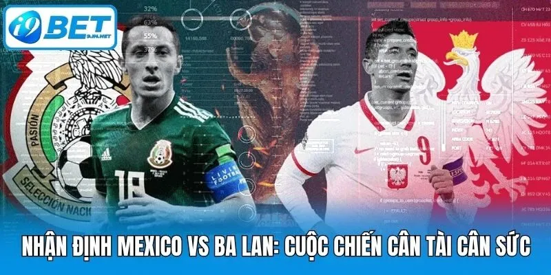 Nhận Định Mexico Vs Ba Lan: Cuộc Chiến Cân Tài Cân Sức