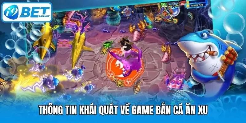 Thông tin khái quát về game bắn cá ăn xu