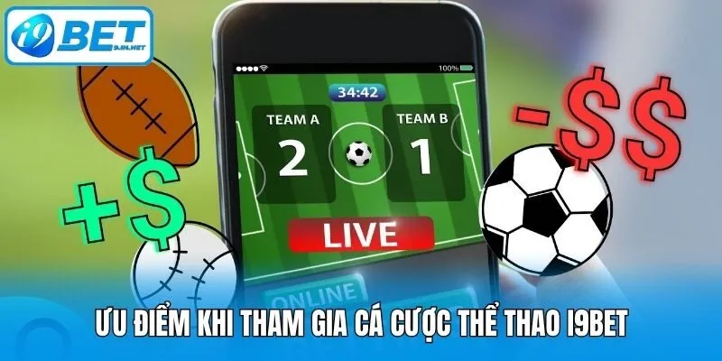 Ưu điểm khi tham gia cá cược thể thao i9bet